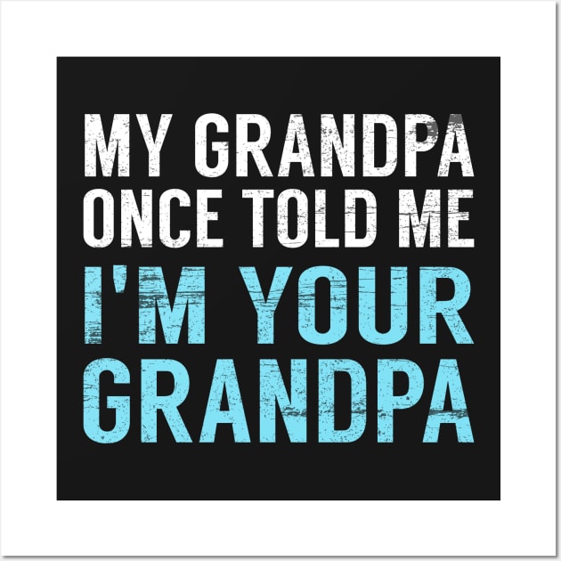 My Grandpa Once Told Me I'm Your Grandpa Wall Art by AR DESIGN